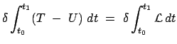 $\displaystyle \delta \int_{t_{0}}^{t_{1}}(T  -  U)  dt  = \
\delta \int_{t_{0}}^{t_{1}} {\cal L}   dt$