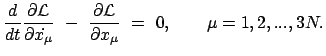 $\displaystyle \frac{d}{dt} \frac{\partial {\cal L}}{\partial \dot{ x_{\mu} }} \...
...rac{\partial {\cal L}}{\partial x_{\mu} }  =  0, \qquad \mu = 1, 2, ..., 3N .$