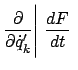 $\displaystyle \frac{\partial}{\partial \dot{q}_k'} \Bigg\vert  \frac{dF}{dt}  $