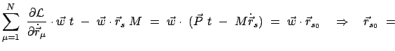 $\displaystyle \sum_{\mu=1}^N  \frac{\partial {\cal L}}{\partial \dot{\vec{r}}_...
...  =  \vec{w} \cdot \vec{r}_{s_0} \quad \Rightarrow \quad \vec{r}_{s_0}  =  $