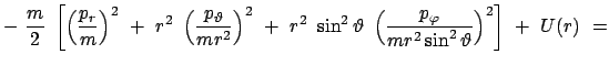 $\displaystyle -  \frac{m}{2}  \left[ \left( \frac{p_r}{m} \right)^2  + \
r^...
...\left( \frac{p_\varphi}{m r^2 \sin^2\vartheta} \right)^2 \right]
 +  U(r)  =$