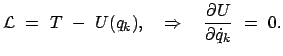$\displaystyle {\cal L }  =  T  -  U(q_k), \quad \Rightarrow \quad \frac{\partial U}{\partial \dot{q}_k}  =  0.$