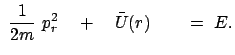 $\displaystyle  \frac{1}{2m}  p_r^2 \quad + \quad \bar{U}(r) \qquad =  E.$