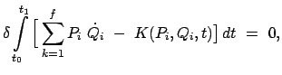 $\displaystyle \delta \int\limits_{t_0}^{t_1} \Big[ \sum_{k=1}^f P_i  \dot{Q_i}  -  K( P_i,Q_i,t) \big]   dt  =  0 ,$