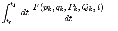 $\displaystyle \int_{t_0}^{t_1}  dt  \frac{F(p_k,q_k,P_k,Q_k,t)}{dt}  =$