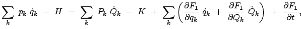 $\displaystyle \sum_k  p_k  \dot{q}_k  -  H  =  \sum_k  P_k  \dot{Q}_k \...
... F_1}{\partial Q_k}  \dot{Q}_k \right)
 +  \frac{\partial F_1}{\partial t} ,$