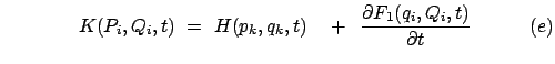 $\displaystyle \hspace{15mm} K(P_i,Q_i,t)  =  H(p_k,q_k,t) \quad +   \frac{\partial F_1 (q_i,Q_i,t)}{\partial t}
\qquad\quad (e)
$