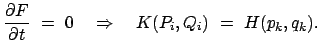 $\displaystyle \frac{\partial F}{\partial t}  =  0 \quad \Rightarrow \quad K(P_i, Q_i)  =  H(p_k, q_k).$