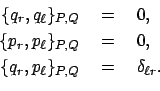 \begin{displaymath}\begin{array}{rcl} \{ q_r, q_\ell \}_{P,Q}  &=&  0,  [1mm...
...] \{ q_r, p_\ell \}_{P,Q}  &=&  \delta_{\ell r} . \end{array}\end{displaymath}