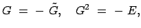 $\displaystyle G  =  -  \tilde{G}, \quad G^2  =  -  E,$