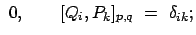 $\displaystyle  0, \qquad [Q_i , P_k]_{p,q}  =  \delta_{ik} ;$