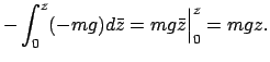 $\displaystyle - \int_{0}^{z}(-mg)d \bar{z} = mg \bar {z} \Big\vert _{0}^{z} = m g z .$
