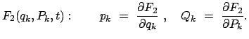 $\displaystyle F_2(q_k,P_k,t) : \qquad p_k  =  \frac{\partial F_2}{\partial q_k}  , \quad Q_k  =  \frac{\partial F_2}{\partial P_k} .$