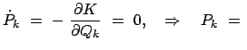 $\displaystyle \dot{P}_k  =  -  \frac{\partial K}{\partial Q_k}  =  0, \quad \Rightarrow \quad P_k  =
 $