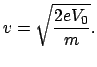$\displaystyle v = \sqrt{\frac{2eV_{0}}{m}} .
$