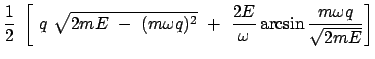 $\displaystyle \frac{1}{2} \
\left[  q  \sqrt{2mE  -  (m \omega q)^2}  + \
\frac{2E}{\omega} \arcsin\frac{m \omega q}{\sqrt{2mE}} \right]$