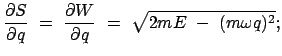 $\displaystyle \frac{\partial S}{\partial q}  =  \frac{\partial W}{\partial q}  = \
\sqrt{2mE  -  (m \omega q)^2} ;$