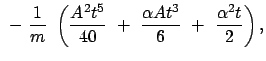 $\displaystyle  -  \frac{1}{m}  \left( \frac{A^2 t^5}{40}  +  \frac{\alpha A t^3}{6}
 +  \frac{\alpha^2 t}{2} \right) ,$