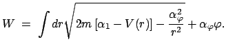 $\displaystyle W\;=\;\int dr\sqrt{2m\left[\alpha_1-V(r) \right]-\frac{\alpha_{\varphi}^2}{r^2}}+\alpha_{\varphi}\varphi.$