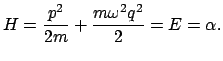 $\displaystyle H = \frac{p^2}{2m}+\frac{m\omega^2q^2}{2}=E=\alpha.$