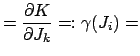 $\displaystyle = \frac{\partial K}{\partial J_k}=:\gamma(J_i)=$