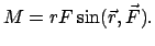 $\displaystyle M = r F \sin(\vec r,\vec F) .$