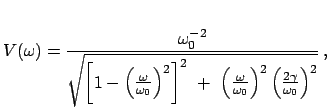 $\displaystyle V(\omega) = \frac{\omega_{0}^{-2}}{\sqrt{\left[1-\left(\frac{\ome...
...omega}{\omega_{0}}\right)^{2}\left(\frac{2\gamma}{\omega_{0}}\right)^{2}}}   ,$