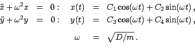 \begin{displaymath}
\begin{array}{ccccc}
\ddot{x} + \omega^{2}x & = & 0 : \quad ...
...ce{.9cm}\omega & = & \sqrt{D/m}   . \hspace{2.6cm}
\end{array}\end{displaymath}