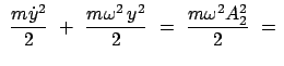 $\displaystyle  \frac{m \dot{y}^2 }{2}  +  \frac{m \omega^2   y^2}{2}  = \
\frac{m \omega^2 A_2^2}{2}
 =  $