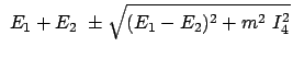$\displaystyle  E_1 + E_2  \pm \sqrt{(E_1 - E_2)^2 + m^2  I_4^2}$