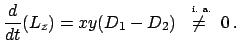 $\displaystyle \frac{d}{dt}(L_{z}) = xy(D_{1} - D_{2}) \;\stackrel{\mbox{ \tiny i. a.}}{\ne}\; 0  .$
