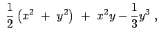 $\displaystyle  \frac{1}{2} \left( x^2  +  y^2 \right)  +  x^2 y - \frac{1}{3} y^3  ,$