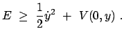 $\displaystyle E  \ge  \frac{1}{2} \dot{y}^2  +  V(0,y)  .$