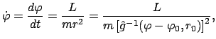 $\displaystyle \dot \varphi = \frac{d\varphi}{dt} = \frac{L}{mr^{2}}
= \frac{L}{m \left[ \hat g^{-1}(\varphi - \varphi_{0},r_{0}) \right]^{2}},$