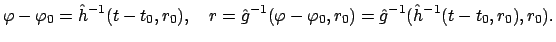 $\displaystyle \varphi - \varphi_{0} = \hat h^{-1}(t-t_{0},r_{0}), \quad
r = \ha...
...(\varphi - \varphi_{0},r_{0})
= \hat g^{-1}(\hat h^{-1}(t-t_{0},r_{0}),r_{0}).
$