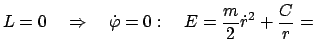 $\displaystyle L = 0 \quad \Rightarrow \quad \dot \varphi = 0: \quad E = \frac{m}{2} \dot r^{2} + \frac{C}{r} =$