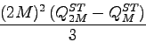 \begin{displaymath}
\frac{(2M)^{2} (Q_{2M}^{ST}-Q_{M}^{ST})}{3}
\end{displaymath}