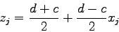 \begin{displaymath}z_{j}=\frac{d+c}{2} + \frac{d-c}{2} x_{j} \end{displaymath}