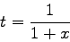 \begin{displaymath}t=\frac{1}{1+x} \end{displaymath}