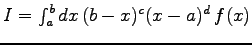 $I=\int_{a}^{b} dx (b-x)^{c}
(x-a)^{d} f(x)$