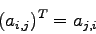 \begin{displaymath}
(a_{i,j})^{T} = a_{j,i}
\end{displaymath}