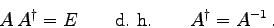 \begin{displaymath}
A  A^{\dagger} = E\qquad\mbox{d. h.}\qquad A^{\dagger}=A^{-1} .
\end{displaymath}