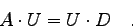 \begin{displaymath}
A \cdot U = U \cdot D
\quad .
\end{displaymath}