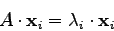 \begin{displaymath}A \cdot {\bf x}_{i} = \lambda_{i} \cdot {\bf x}_{i} \end{displaymath}