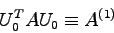 \begin{displaymath}U_{0}^{T} A U_{0} \equiv A^{(1)} \end{displaymath}