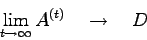 \begin{displaymath}\lim_{t \to \infty} A^{(t)} \quad \to \quad D \end{displaymath}