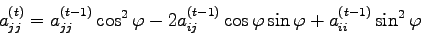 \begin{displaymath}
a_{jj}^{(t)} = a_{jj}^{(t-1)} \cos^{2}\varphi - 2 a_{ij}^{(t-1)} \cos \varphi
\sin \varphi + a_{ii}^{(t-1)} \sin^{2}\varphi
\end{displaymath}