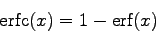 \begin{displaymath}
\mbox{erfc}(x) = 1 - \mbox{erf}(x)
\end{displaymath}