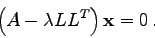 \begin{displaymath}
\left( A - \lambda L L^T\right){\bf x} = 0 .
\end{displaymath}