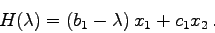 \begin{displaymath}
H(\lambda)=\left( b_{1}-\lambda \right) x_{1} + c_{1} x_{2}  .
\end{displaymath}